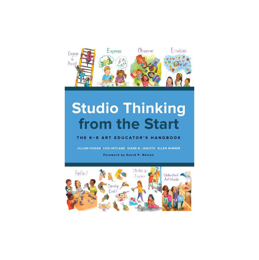 Hogan, Studio Thinking from the Start: The K–8 Art Educator’s Handbook, 9780807759158, Teachers College Press, 1st, Education, Books, 816094